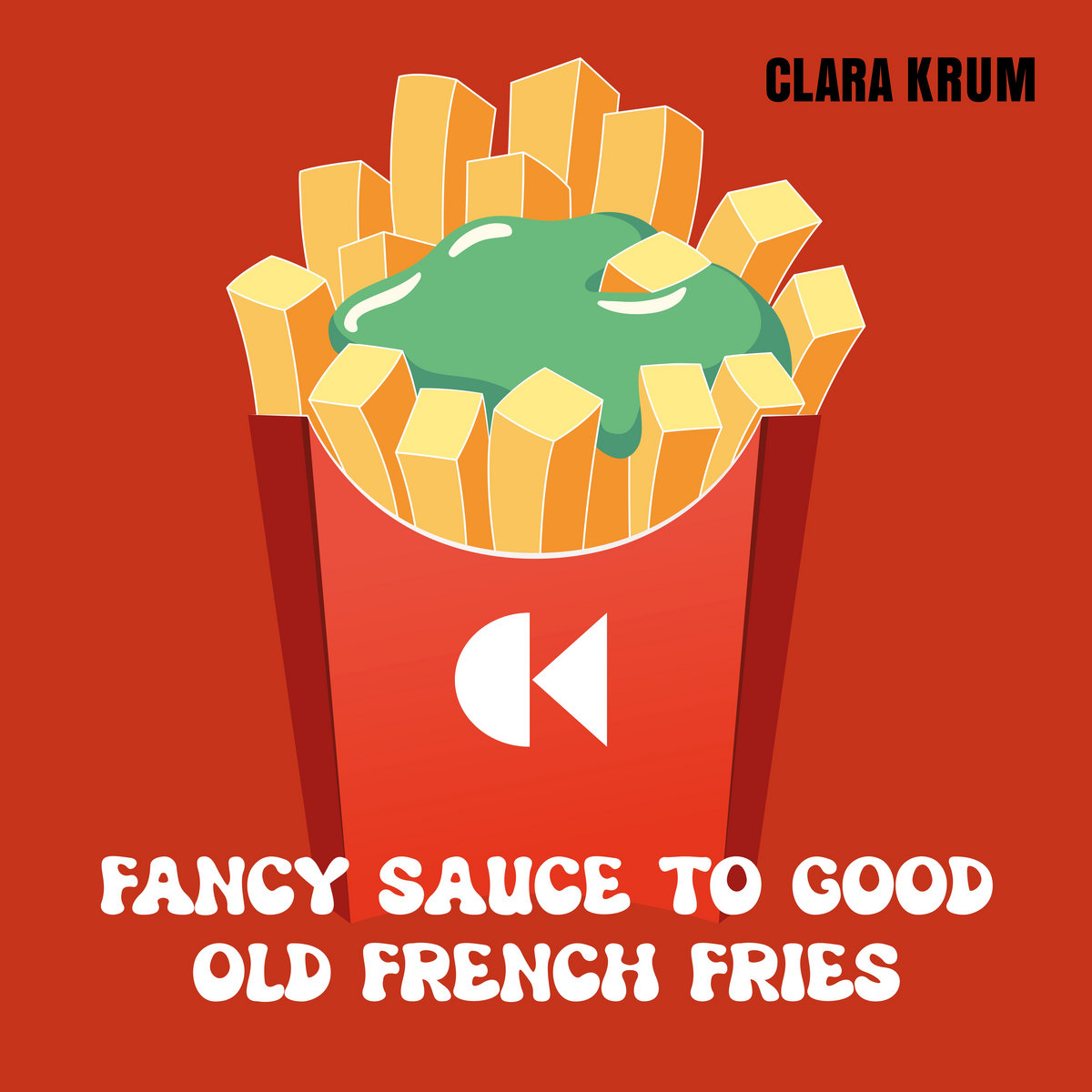 Clara Krum - Fancy Sauce To Good Old French Fries Albumccover